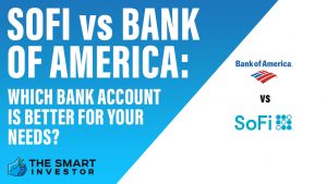 SoFi vs Bank of America Which Bank Account Is Better For Your Needs